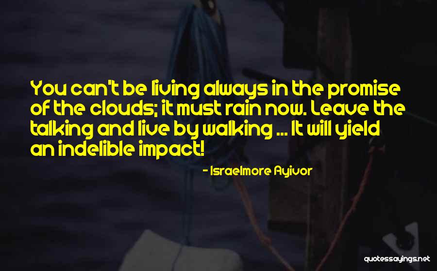 Walk In The Clouds Quotes By Israelmore Ayivor Walk In The Clouds Quotes By Israelmore Ayivor