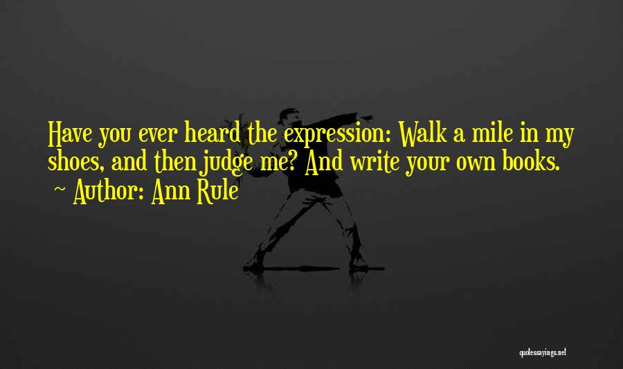 Walk In Your Own Shoes Quotes By Ann Rule