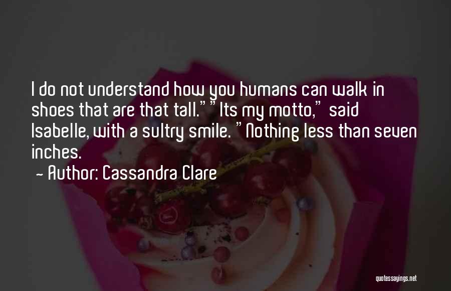 Walk In Your Own Shoes Quotes By Cassandra Clare