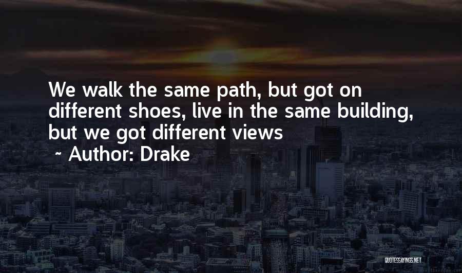 Walk In Your Own Shoes Quotes By Drake