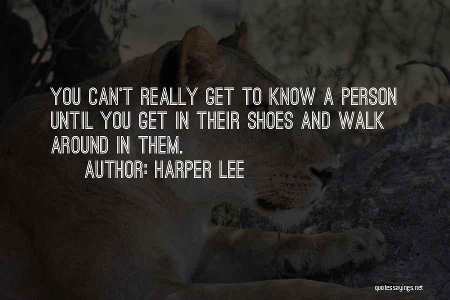 Walk In Your Own Shoes Quotes By Harper Lee