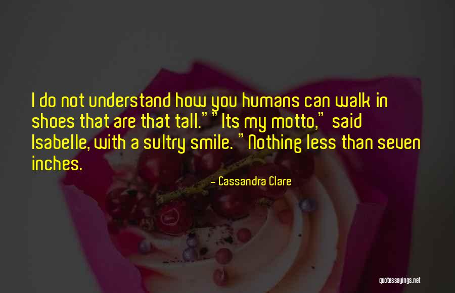 Walk Into My Shoes Quotes By Cassandra Clare