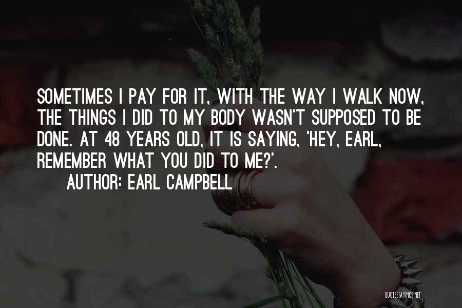 Walk My Way Quotes By Earl Campbell