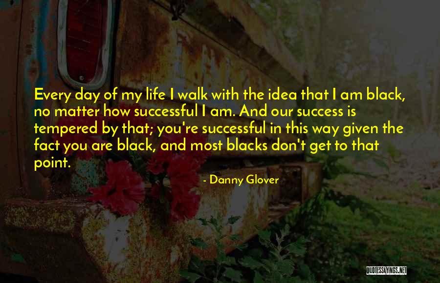 Walk Of Life Quotes By Danny Glover Walk Of Life Quotes By Danny Glover