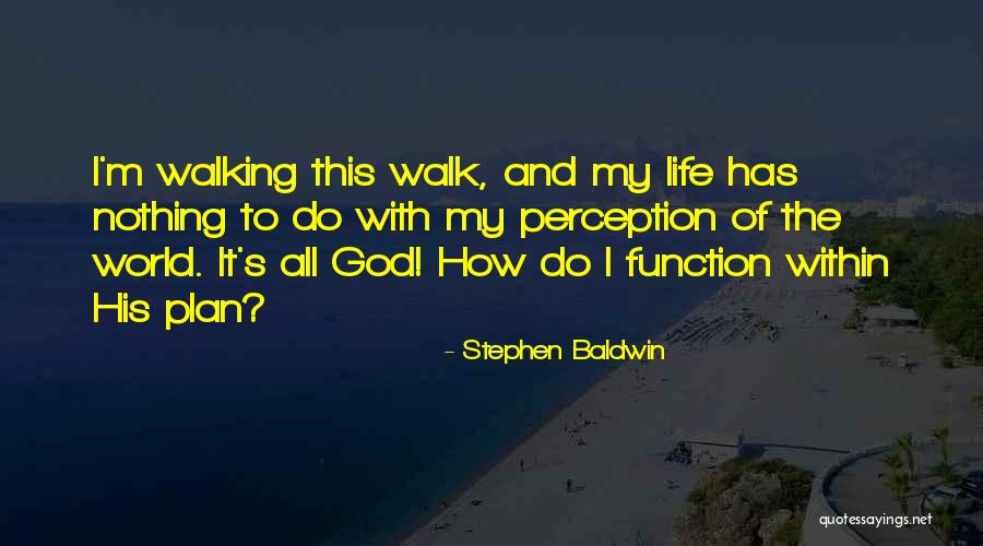 Walk Of Life Quotes By Stephen Baldwin Walk Of Life Quotes By Stephen Baldwin