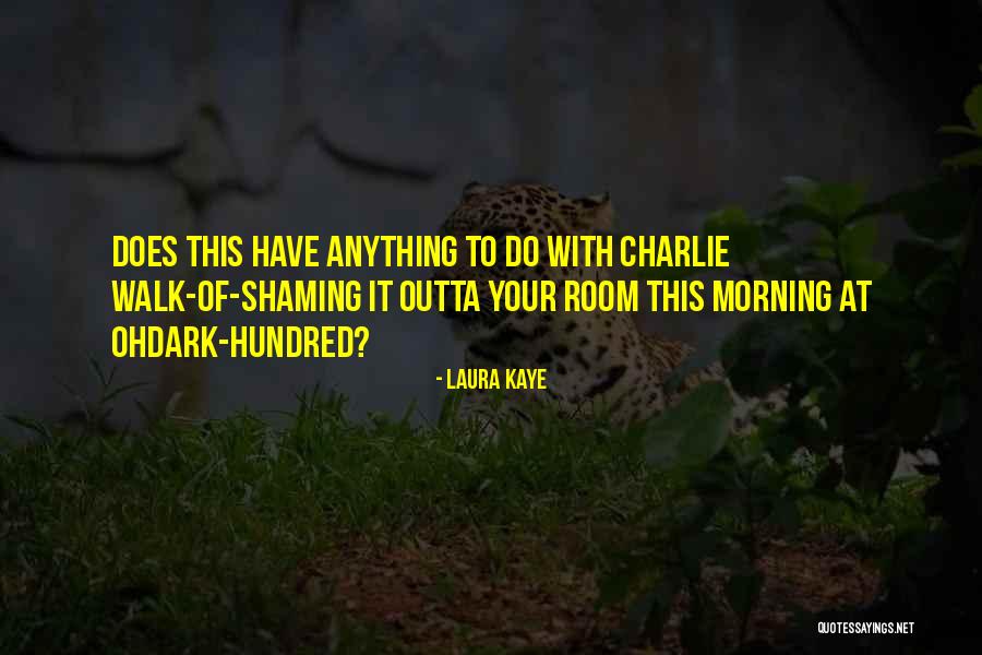 Walk Of Shame Quotes By Laura Kaye Walk Of Shame Quotes By Laura Kaye