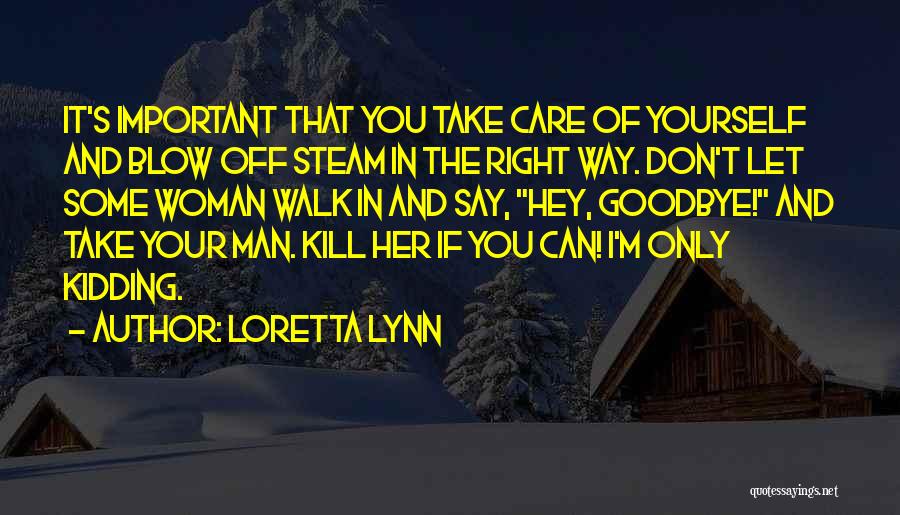 Walk Off Quotes By Loretta Lynn