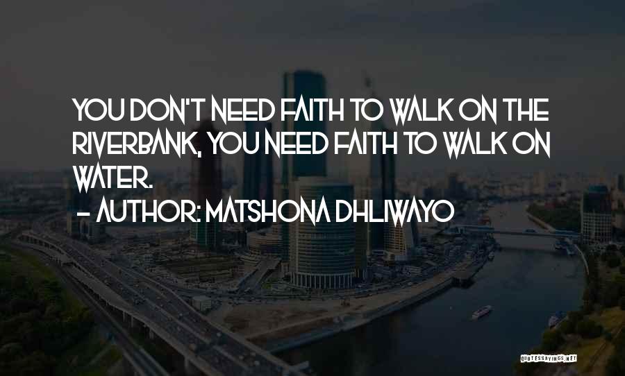 Walk On Faith Quotes By Matshona Dhliwayo