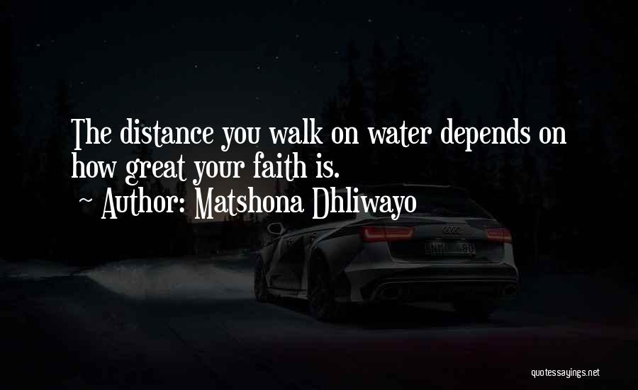 Walk On Faith Quotes By Matshona Dhliwayo
