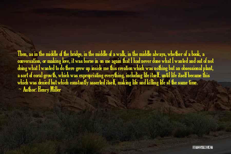 Walk Out Life Quotes By Henry Miller