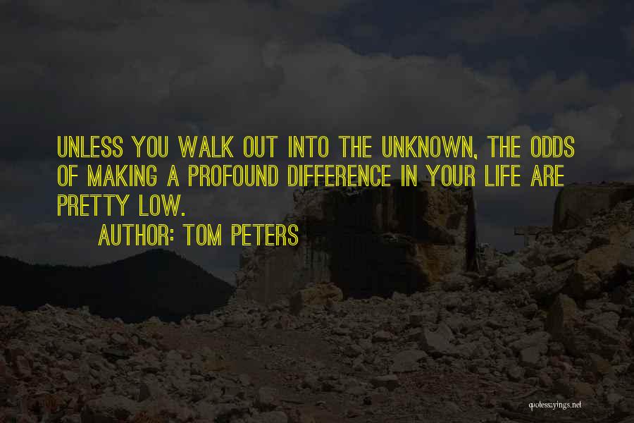 Walk Out Life Quotes By Tom Peters