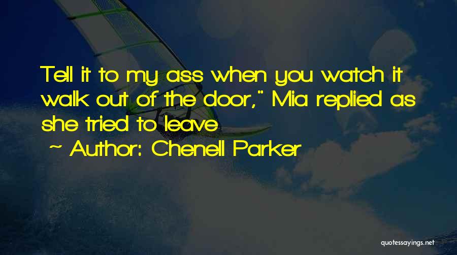 Walk Out The Door Quotes By Chenell Parker
