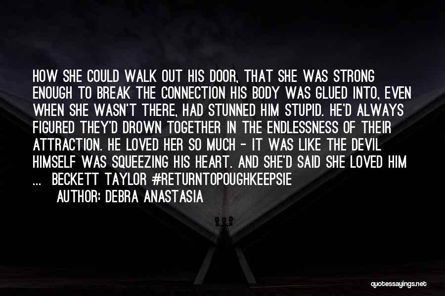 Walk Out The Door Quotes By Debra Anastasia