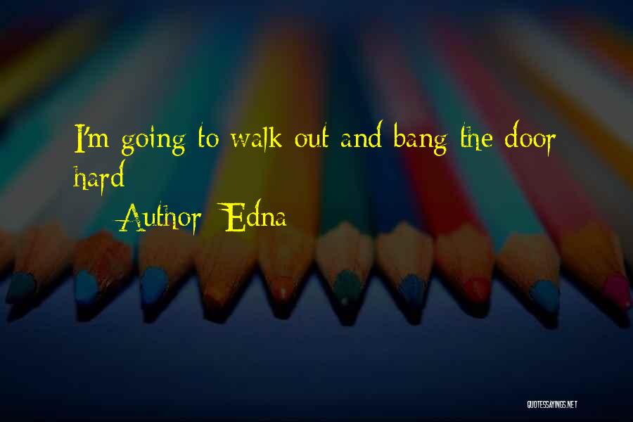 Walk Out The Door Quotes By Edna