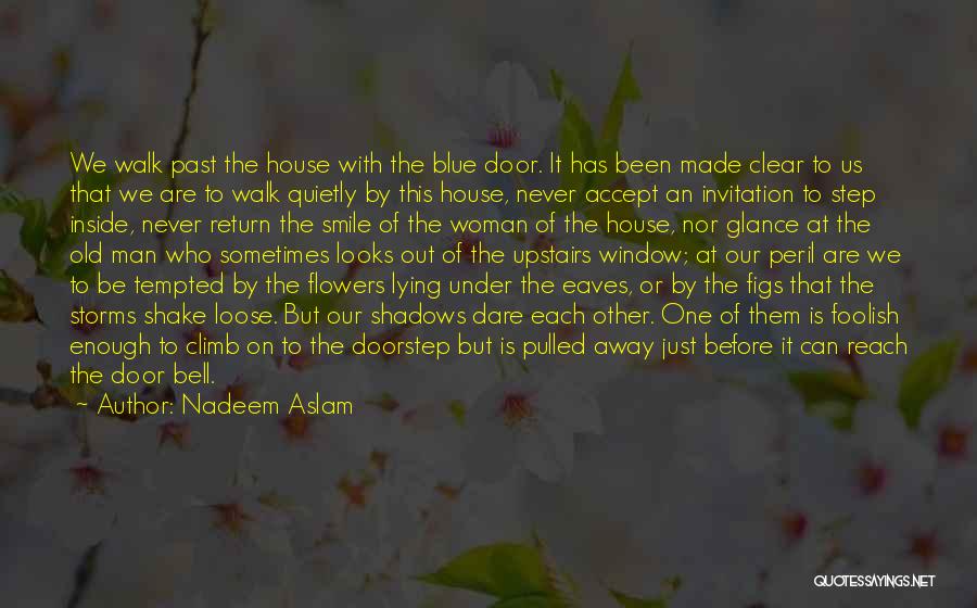 Walk Out The Door Quotes By Nadeem Aslam