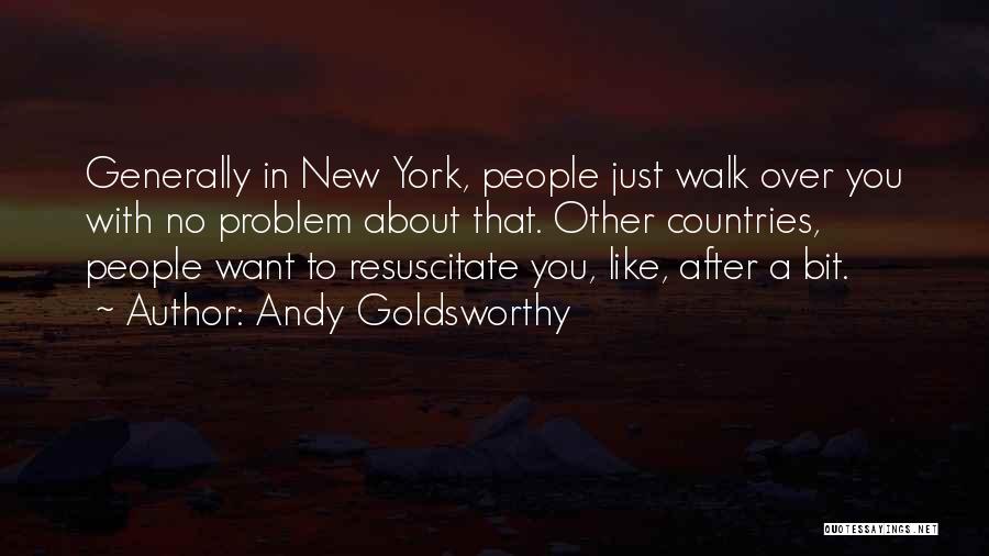 Walk Over You Quotes By Andy Goldsworthy