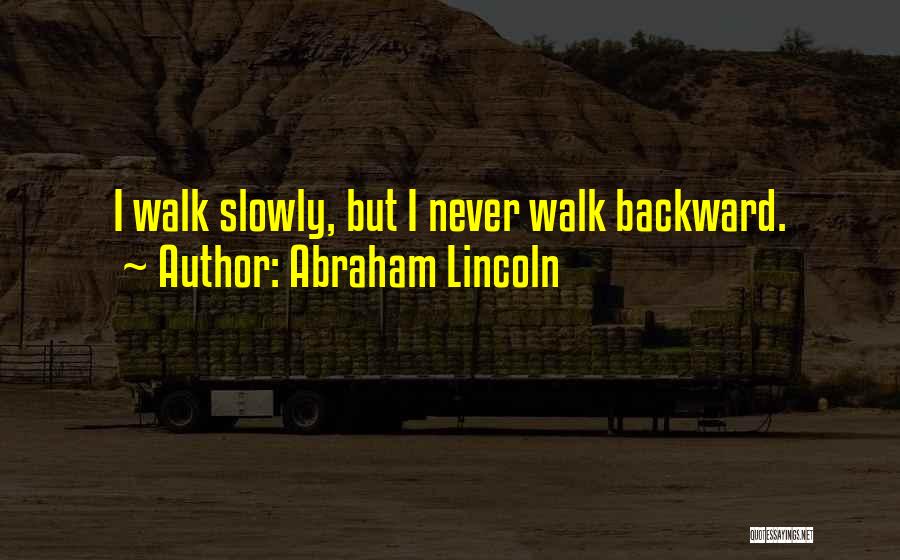 Walk Slowly Quotes By Abraham Lincoln
