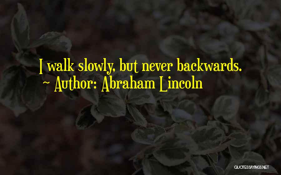 Walk Slowly Quotes By Abraham Lincoln