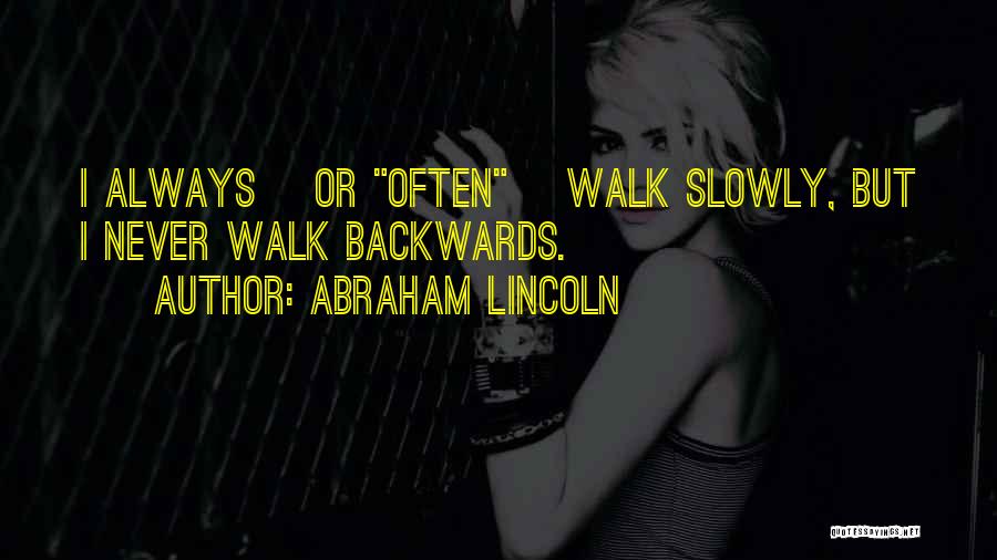 Walk Slowly Quotes By Abraham Lincoln