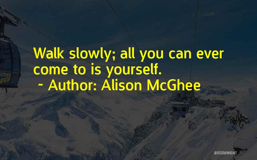 Walk Slowly Quotes By Alison McGhee