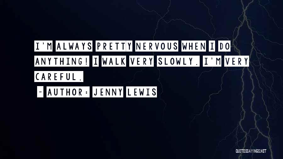 Walk Slowly Quotes By Jenny Lewis