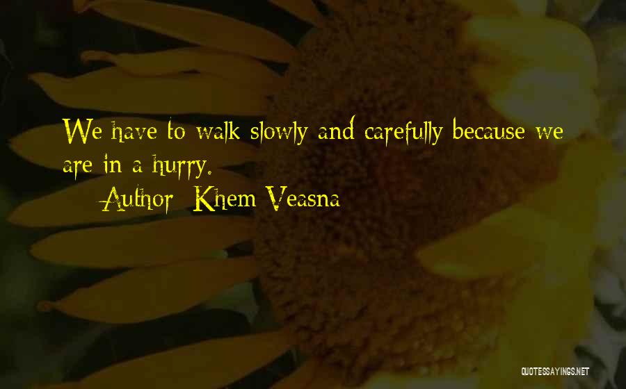 Walk Slowly Quotes By Khem Veasna