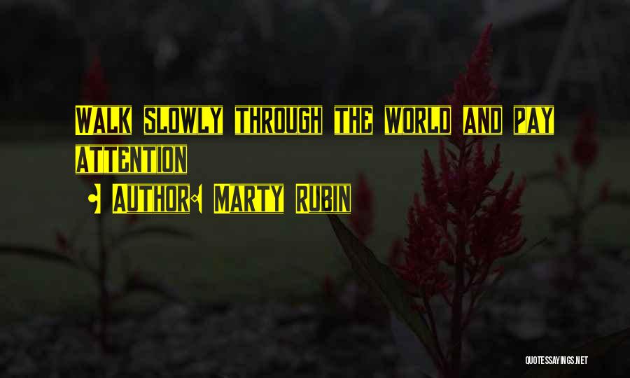 Walk Slowly Quotes By Marty Rubin