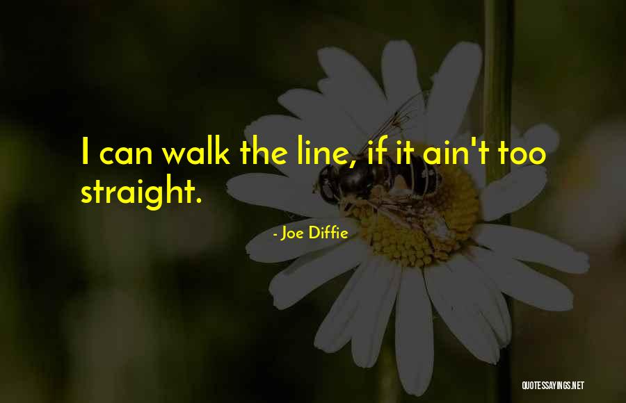 Walk Straight Lines Quotes By Joe Diffie Walk Straight Lines Quotes By Joe Diffie
