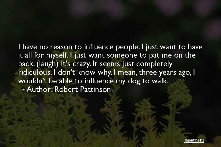 Walk The Dog Quotes By Robert Pattinson