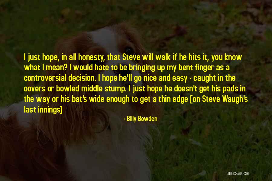 Walk The Edge Quotes By Billy Bowden Walk The Edge Quotes By Billy Bowden