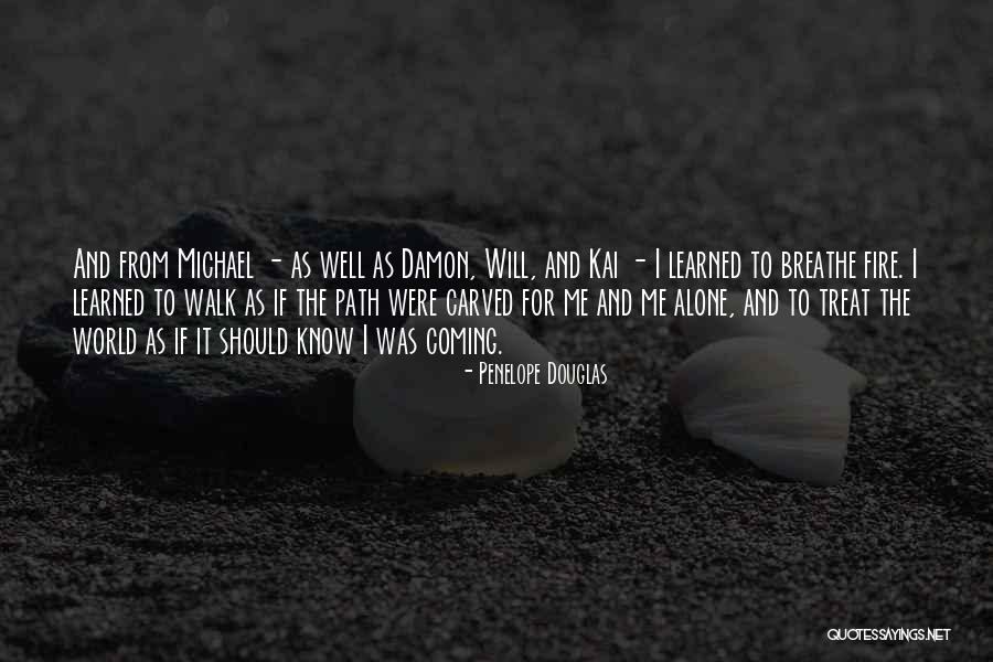 Walk The Path Alone Quotes By Penelope Douglas Walk The Path Alone Quotes By Penelope Douglas