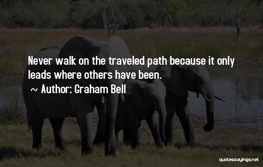 Walk The Path Less Traveled Quotes By Graham Bell