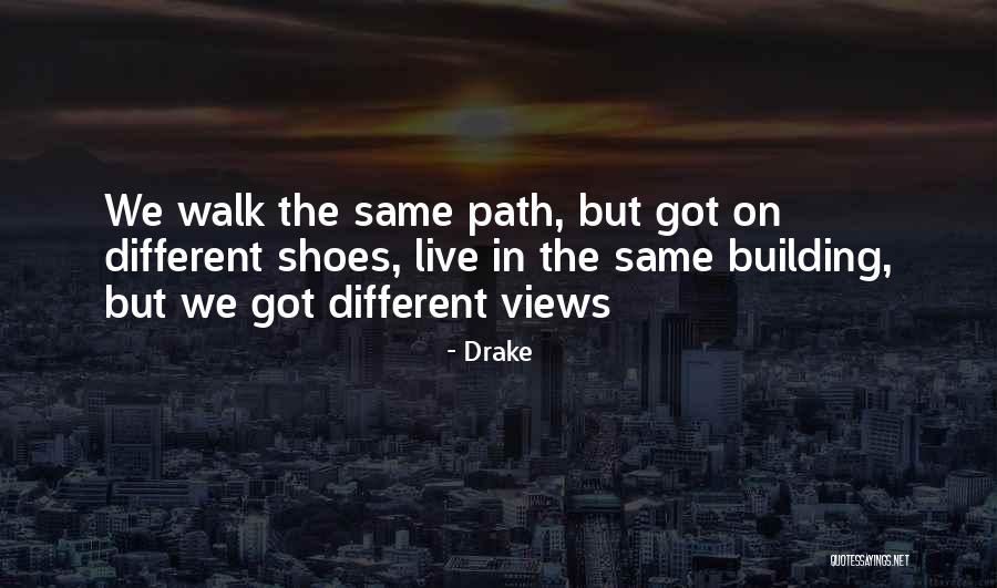 Walk The Same Path Quotes By Drake