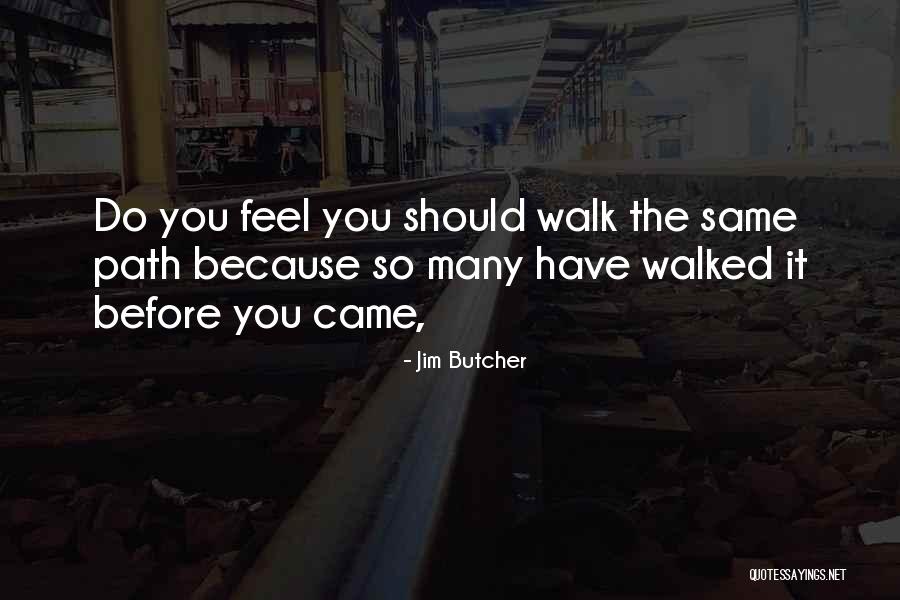 Walk The Same Path Quotes By Jim Butcher