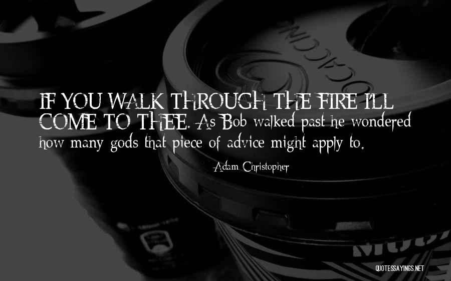 Walk Through Fire Quotes By Adam Christopher Walk Through Fire Quotes By Adam Christopher