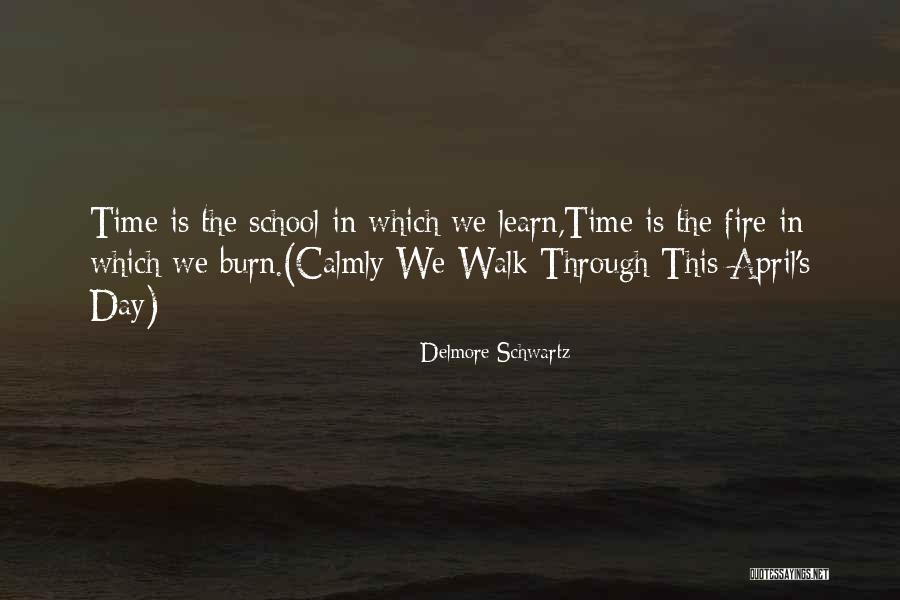 Walk Through Fire Quotes By Delmore Schwartz Walk Through Fire Quotes By Delmore Schwartz