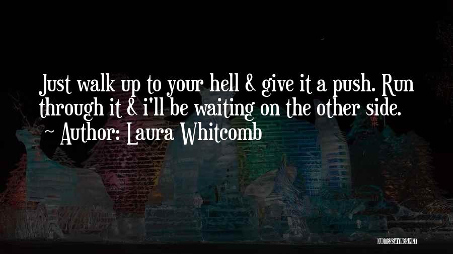 Walk Through Hell Quotes By Laura Whitcomb