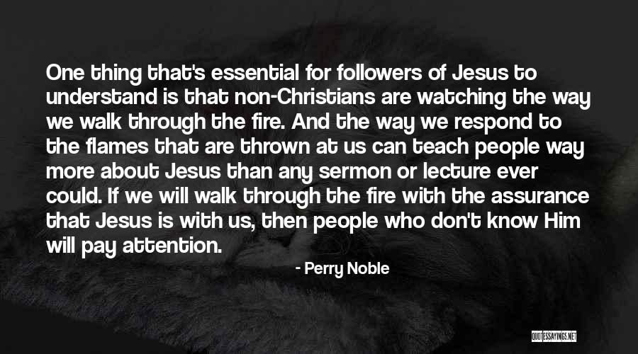 Walk Through The Fire Quotes By Perry Noble Walk Through The Fire Quotes By Perry Noble