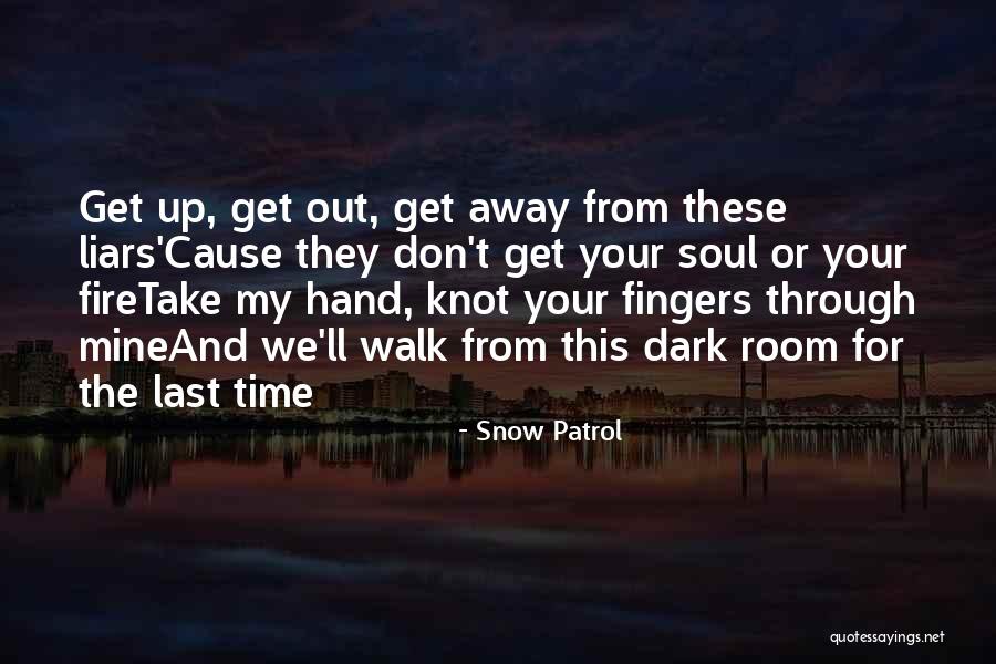 Walk Through The Fire Quotes By Snow Patrol Walk Through The Fire Quotes By Snow Patrol