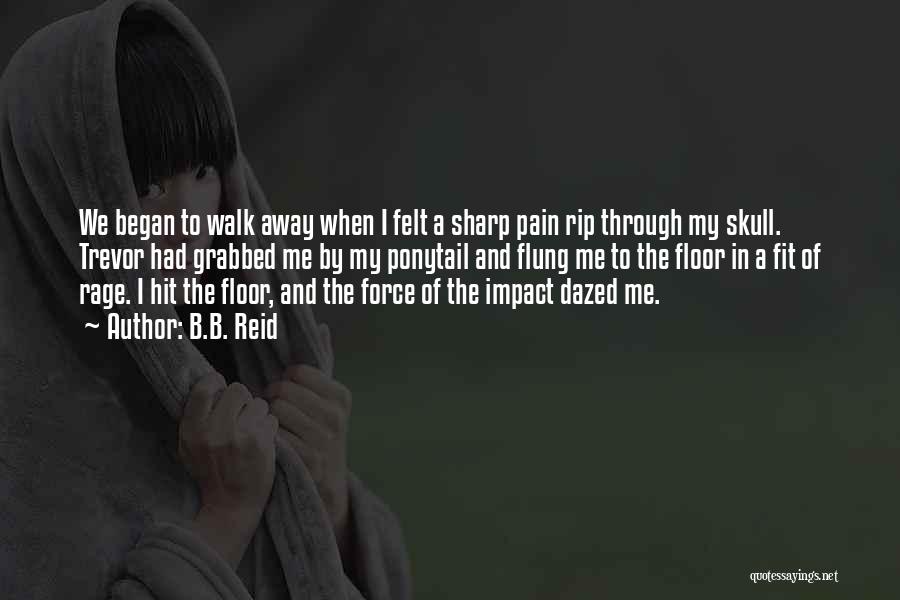 Walk Through The Pain Quotes By B.B. Reid