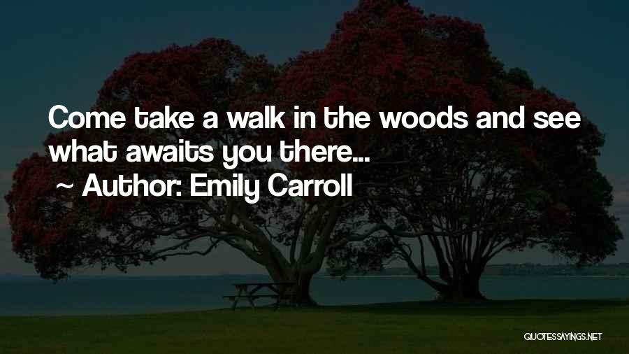 Walk Through The Woods Quotes By Emily Carroll