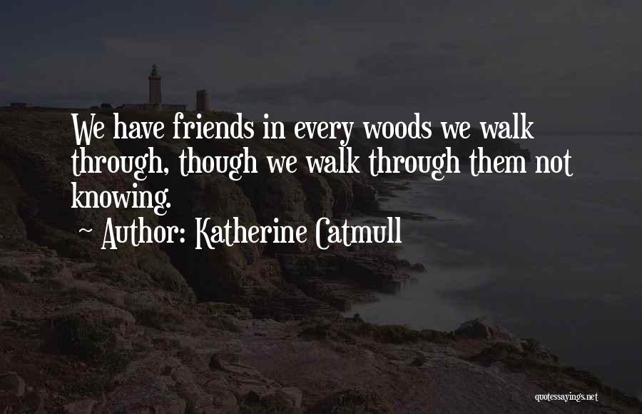 Walk Through The Woods Quotes By Katherine Catmull