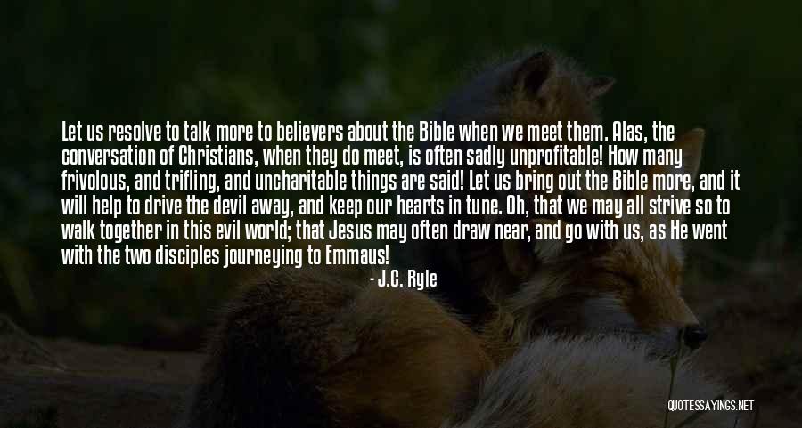 Walk To Emmaus Quotes By J.C. Ryle Walk To Emmaus Quotes By J.C. Ryle