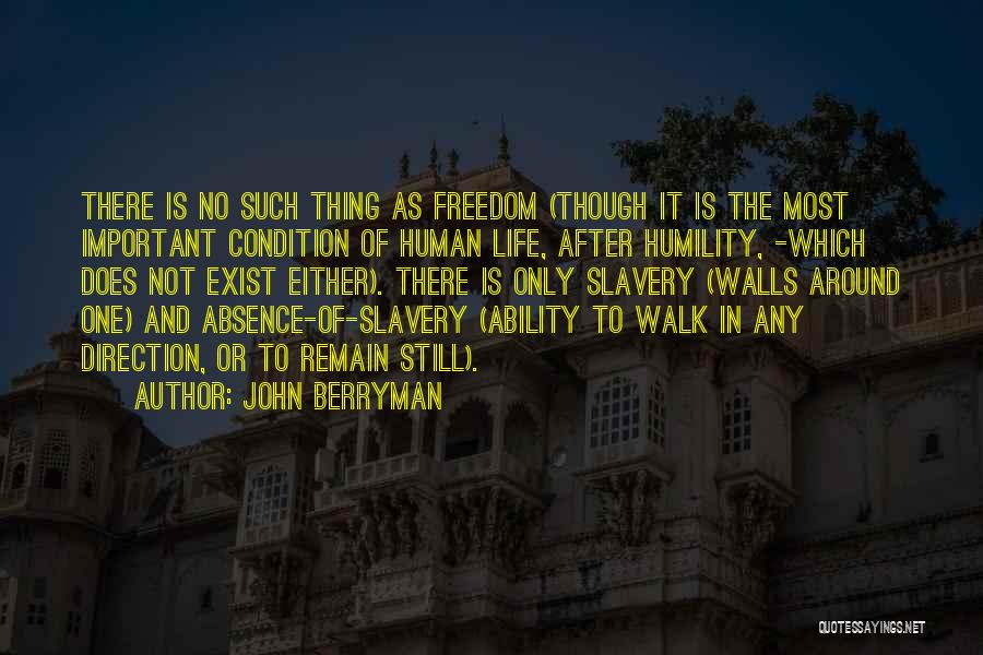 Walk To Freedom Quotes By John Berryman