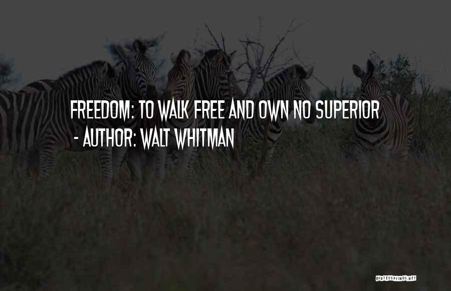 Walk To Freedom Quotes By Walt Whitman