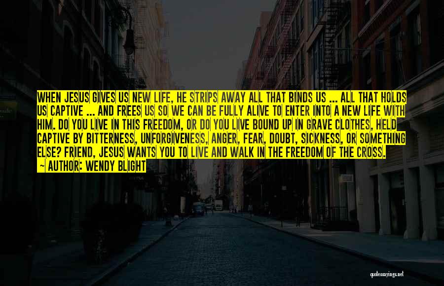 Walk To Freedom Quotes By Wendy Blight Walk To Freedom Quotes By Wendy Blight