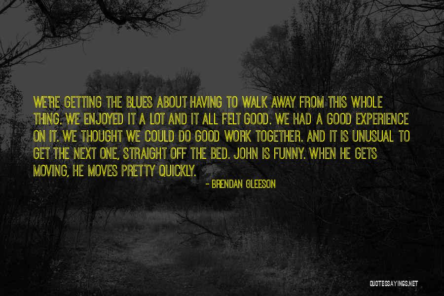 Walk Together Quotes By Brendan Gleeson Walk Together Quotes By Brendan Gleeson