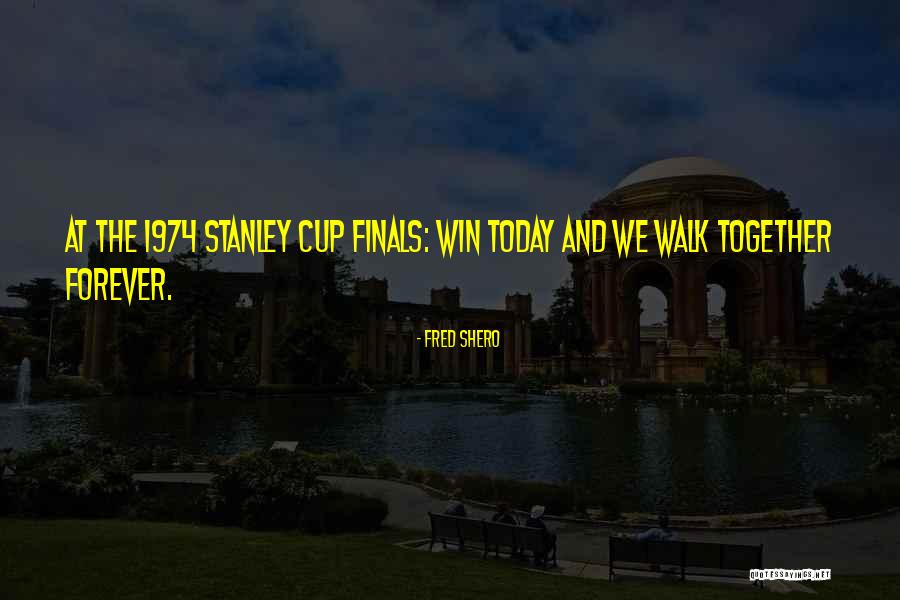 Walk Together Quotes By Fred Shero Walk Together Quotes By Fred Shero