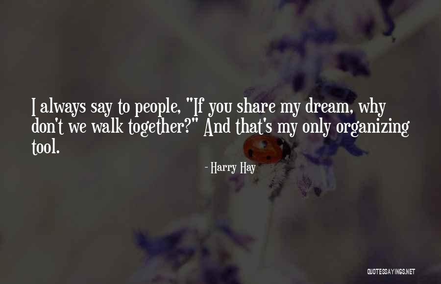 Walk Together Quotes By Harry Hay Walk Together Quotes By Harry Hay