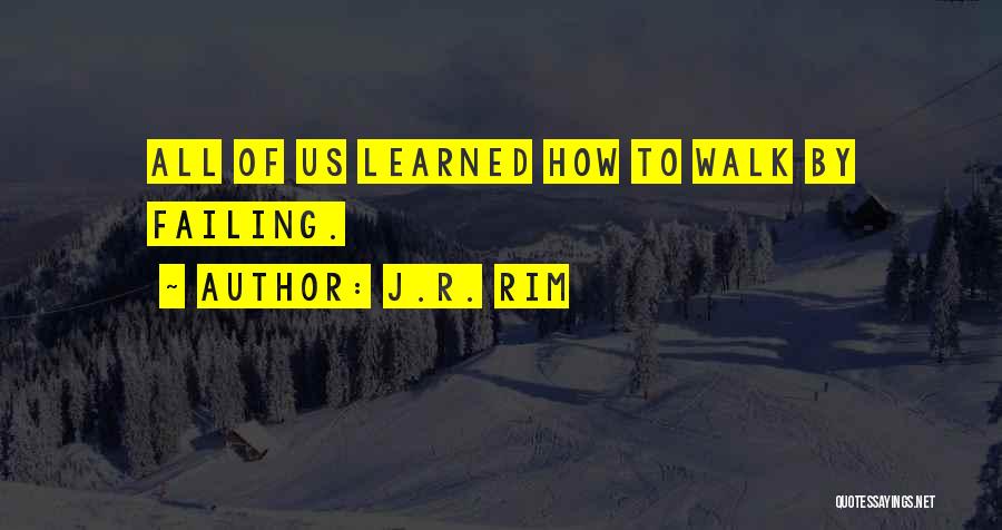 Walk Up Quotes By J.R. Rim